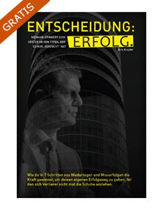 Entscheidung_Erfolg_234x300 Das Buch von Dirk Kreuter, der Verkaufstrainer #1 in Europa, bringt dir innere Klarheit und hilft dir dabei die wichtigste Entscheidung deine Lebens zu treffen.